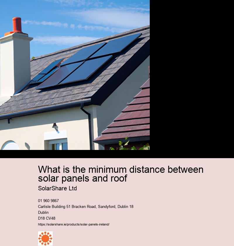 What is the minimum distance between solar panels and roof